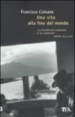 Vita alla fine del mondo (Una) - Francisco Coloane, P. Cacucci 9788850217618