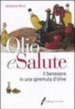 Olio e salute. Il benessere in una spremuta di olive - Antonio Ricci 9788850651924