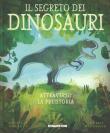 Il segreto dei dinosauri. Attraverso la preistoria. Ediz. a colori - Patricia Hegarty 9788851167615