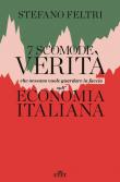 7 scomode verità che nessuno vuole guardare in faccia sull'economia italiana - Stefano Feltri 9788851184254