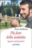 Più forte della malattia. Appunti autobiografici - Kullmann Bruno 9788851405724