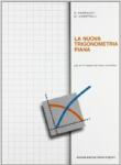 La nuova trigonometria piana. Per la 4ª classe del Liceo scientifico -  9788853402080