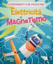 Elettricità e magnetismo. Esperimenti che passione! - Valeria Barattini, Francesca Gorini, Mattia Crivellini 9788854046412