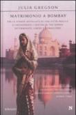 Matrimonio a Bombay - B. Bandini, Julia Gregson 9788854114661