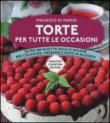 Torte per tutte le occasioni. Oltre 200 ricette facili e golose per colazioni, merende e feste in allegria - Maurizio Di Mario 9788854172852