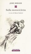 Sulla motocicletta - John Berger 9788854518148