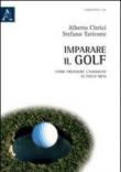 Imparare il golf. Come prendere l'handicap in pochi mesi - Alberto Clerici, Stefano Taricone 9788854839823