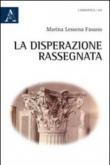 La disperazione rassegnata - Marina Lessona Fasano 9788854840027