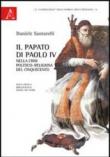 Il papato di Paolo IV nella crisi politico-religiosa del Cinquecento. Nota critica, bibliografia, indice dei nomi - Santarelli Daniele 9788854850026