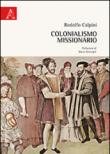 Colonialismo missionario - Calpini Rodolfo 9788854871731