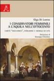 I conservatori femminili a L'Aquila nell'Ottocento. Carità «educatrice», istruzione e modelli di vita - Olga Di Loreto 9788854873902