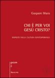 Chi è per voi Gesù Cristo? Risposte dalla cultura contemporanea - Mura Gaspare 9788854880887