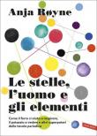 Le stelle, l'uomo e gli elementi. Come il ferro ci aiuta a respirare, il potassio a vedere e altri superpoteri della tavola periodica - Anja Røyne 9788855051569