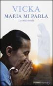 Maria mi parla: La mia storia - Vicka 9788856637694
