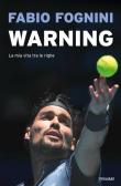Warning. La mia vita tra le righe - Fabio Fognini 9788856674699
