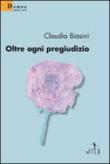 Oltre ogni pregiudizio - Claudia Biasini 9788856708486