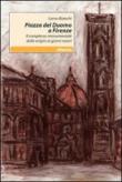Piazza del Duomo a Firenze. Il complesso monumentale dalle origini ai giorni nostri - Bianchi Lorna 9788856721034