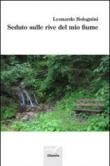 Seduto sulle rive del mio fiume - Leonardo Bolognini 9788856764093