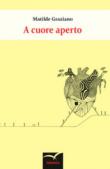 A cuore aperto - Graziano Matilde 9788856788969