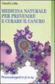 Medicina naturale per prevenire e curare il cancro - Claudio Lalla 9788856810813