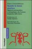 Quando la danza guarisce. Approccio psicoanalitico e antropologico alla funzione terapeutica della danza - Schott-Billmann France 9788856838220