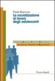 La socializzazione al lavoro degli adolescenti - Paula Benevene 9788856848342
