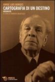 Cartografia di un destino. Interviste - Jorge L. Borges 9788857508825