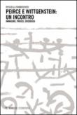 Peirce e Wittgenstein un incontro. Immagini, prassi, credenza - Rossella Fabbrichesi 9788857521718