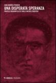 Una disperata speranza. Profilo biografico di Carlo Michelstaedter - Gian Andrea, Franchi 9788857523408