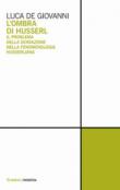 L'ombra di Husserl. Il problema della sensazione nella fenomenologia husserliana - De Giovanni Luca 9788857547435