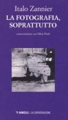 La fotografia soprattutto. In conversazione con Silvia Paoli - Italo Zannier, Silvia Paoli 9788857555072