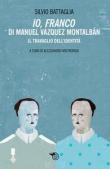 «Io Franco» di Manuel Vazquez Montalbán. Il travaglio dell'identità - Silvio Battaglia 9788857555812