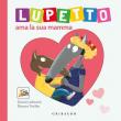 Lupetto ama la sua mamma. Amico lupo. Ediz. illustrata - Orianne Lallemand 9788858023129