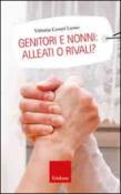 Genitori e nonni: alleati o rivali? - Vittoria, Cesari Lusso 9788859006671