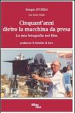 Cinquant'anni dietro la macchina da presa. La mia fotografia nei film - Gerry Guida, Sergio D'Offizi 9788860020369