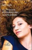 Gli italiani preferiscono le straniere - Dante Maffia 9788860042644