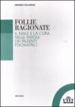 Follie ragionate. Il male e la cura nelle parole dei pazienti psichiatrici - Pellegrino Vincenza 9788860083845