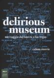 Delirious museum. Un viaggio dal Louvre a Las Vegas - Storrie Calum 9788860101969