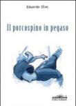 Il porcospino in Pegaso - Edoardo Olmi 9788860193797