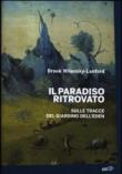 Il paradiso ritrovato. Sulle tracce del giardino dell'Eden - Wilensky-Lanford Brook 9788860404794