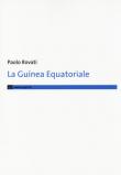 La Guinea Equatoriale - Paolo Rovati 9788860563941