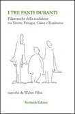 I tre fanti duranti. Filastrocche della tradizione tra Tevere, Perugia, Càina e Trasimeno - Pilini Walter 9788860742520