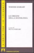 Le orgini della sociologia - Werner Sombart, S. Fornari 9788860814654