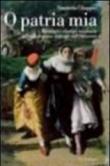 O patria mia. Passione e identità nazionale nel melodramma italiano dell'Ottocento - Chiappini Simonetta 9788860873361