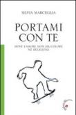 Portami con te. Dove l'amore non ha colore né religione - Silvia Marceglia 9788860991591