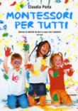 Montessori per tutti. Decine di attività da fare a casa con i bambini 3-6 anni - Porta Claudia 9788861459823