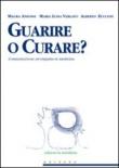 Guarire o curare? Comunicazione ed empatia in medicina - Anfossi Maura, Zucconi Alberto, Verlato M. Luisa 9788861530508