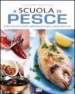 A scuola di cucina. Pesce. Come conoscere, pulire e cucinare pesce, crostacei e frutti di mare - Aa.Vv. 9788861542648