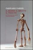 Il buono, il brutto, il passivo. Stili e tecniche dell'arte contemporanea - Fabbri Fabriano 9788861596009