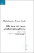 Alla luce del neon sembravamo diversi - Michelangelo B., Casali 9788861859616